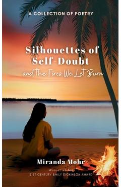 Silhouettes of Self-Doubt and the Fires We Let Burn - Miranda Mohr