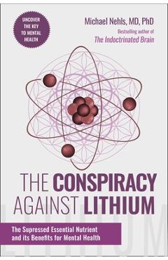 Poza produsului The Conspiracy Against Lithium: The Suppressed Essential Nutrient and Its Benefits for Mental Health - Michael Nehls