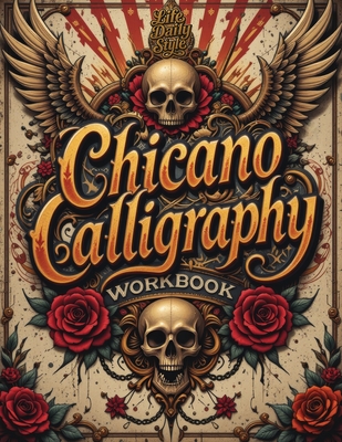 Chicano Calligraphy Workbook: A Street Art Lettering Guide in Mexican Urban Script - Step-by-Step Practice for Beginners and Fans of Latino Style Typo - Life Daily Style