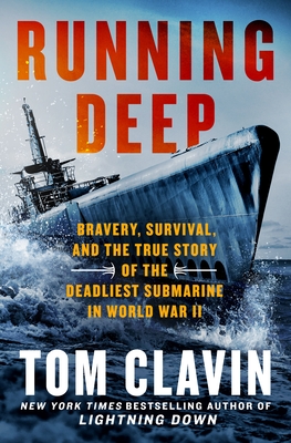 Running Deep: Bravery, Survival, and the True Story of the Deadliest Submarine in World War II - Tom Clavin