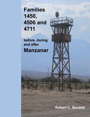 Families 1450, 4506 and 4711: before, during and after Manzanar - Robert C. Burdett