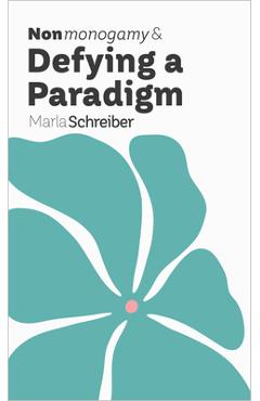 Coperta cărții 'Nonmonogamy and Defying a Paradigm: A More Than Two Essentials Guide - Marla Schreiber'