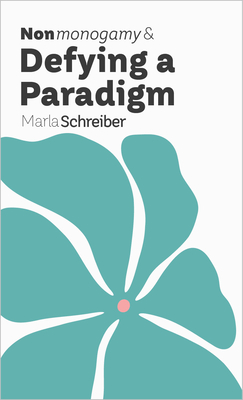 Coperta cărții 'Nonmonogamy and Defying a Paradigm: A More Than Two Essentials Guide - Marla Schreiber'