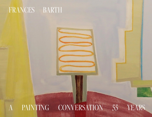 Coperta cărții 'Frances Barth A Painting Conversation: 55 Years - Frances Barth'