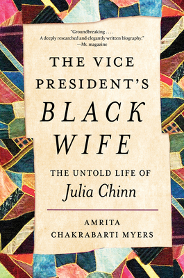 The Vice President's Black Wife: The Untold Life of Julia Chinn - Amrita Chakrabarti Myers