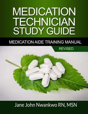 Medication Technician Study Guide: Medication Aide Training Manual - Jane John-nwankwo