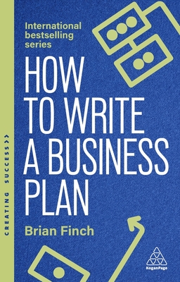 How to Write a Business Plan: Win Backing and Support for Your Ideas and Ventures - Brian Finch