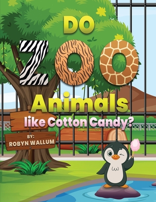Do Zoo Animals like Cotton Candy? - Robyn Wallum