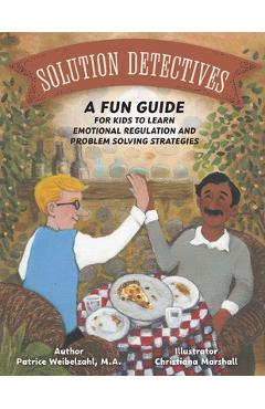 Poza produsului Solution Detectives: A fun guide for kids to learn emotional regulation and problem solving strategies - Patrice Weibelzahl