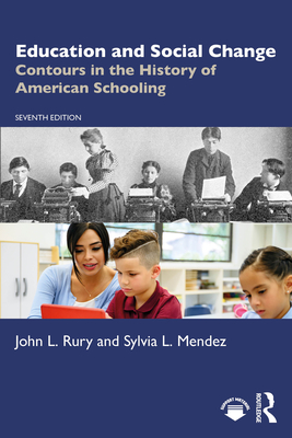 Education and Social Change: Contours in the History of American Schooling - John L. Rury