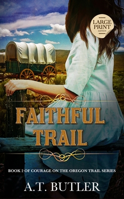 Faithful Trail: Historical Women's Fiction Saga Large Print - A. T. Butler