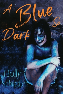 A Blue So Dark - Holly Schindler
