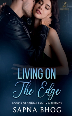Living On The Edge: An Indian Billionaire enemies to lovers romance (Sehgal Family & Friends Book 4) - Sapna Bhog