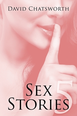 Sex Stories 5 - David Chatsworth