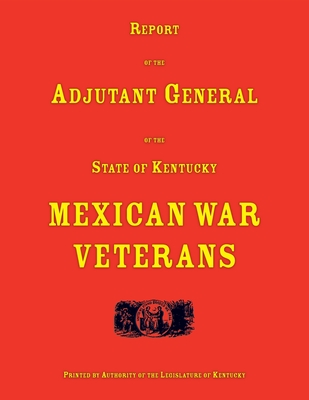 Report of the Adjutant General of the State of Kentucky. Mexican War Veterans - 