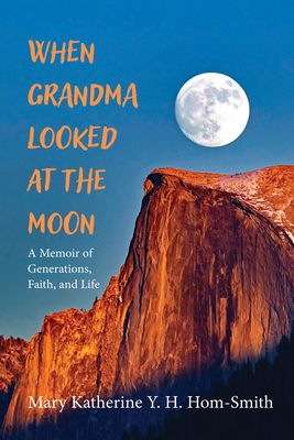 When Grandma Looked at the Moon - Mary Katherine Y. H. Hom-smith