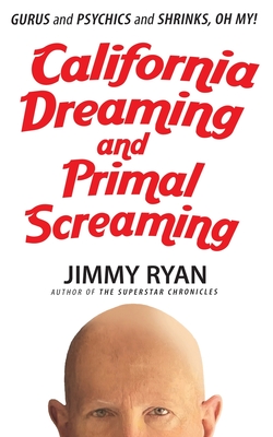 California Dreaming and Primal Screaming - Jimmy Ryan