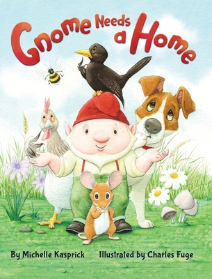 Gnome Needs a Home - Michelle L. Kasprick