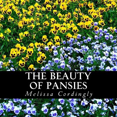 The Beauty of Pansies: A text-free book for Seniors and Alzheimer's patients - Melissa Cordingly