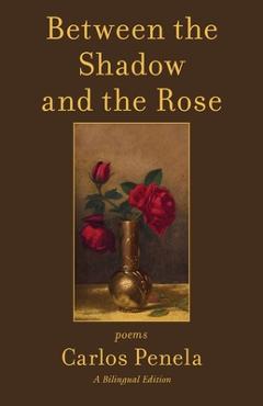 Coperta cărții 'Between the Shadow and the Rose. Selected poems 2001-2024: A Bilingual Edition (English and Galician) - Carlos Penela'