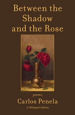 Coperta cărții 'Between the Shadow and the Rose. Selected poems 2001-2024: A Bilingual Edition (English and Galician) - Carlos Penela'