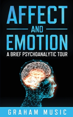 Affect and Emotion A Brief Psychoanalytic Tour - Graham Music