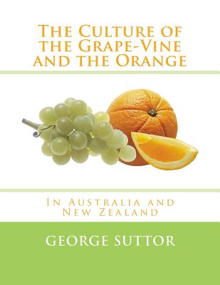 The Culture of the Grape-Vine and the Orange: In Australia and New Zealand - Roger Chambers