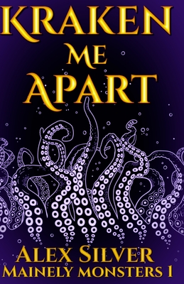 Kraken Me Apart - Alex Silver