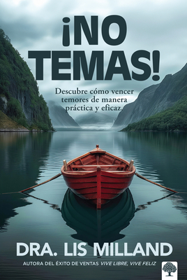¡No Temas!: Descubre Cómo Vencer Temores de Manera Práctica Y Eficaz / Fear Not: Discover How to Overcome Fear - Lis Milland