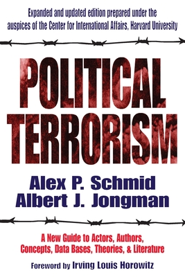 Political Terrorism: A New Guide to Actors, Authors, Concepts, Data Bases, Theories, and Literature - A. J. Jongman
