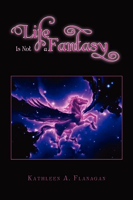 Life Is Not a Fantasy - Kathleen A. Flanagan
