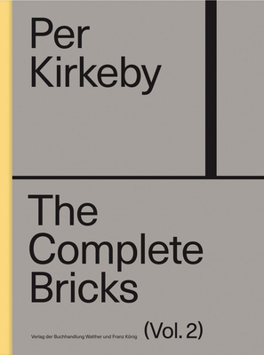Per Kirkeby: The Complete Bricks: Vol. 2: The Unrealized Projects - Per Kirkeby