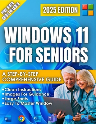 Windows 11 for Seniors: A beginner-Friendly Step-by-Step Guide to the New 2025 Update, Clear Visual Images, and Large Text, Illustrated Instructions. - Sarah Guide