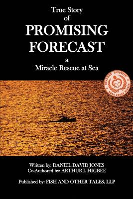 Promising Forecast: A Miracle Rescue at Sea - Arthur J. Higbee
