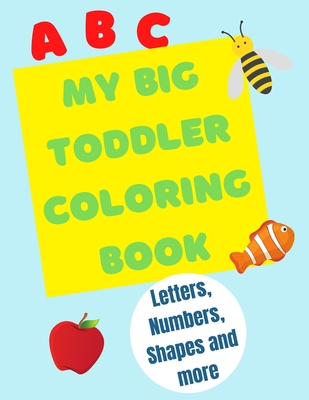 My Big Toddler Coloring Book: Color and trace letters, numbers and shapes - Nat Young