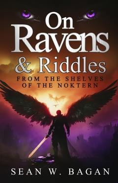 Coperta cărții 'On Ravens & Riddles: From the Shelves of the Noktern - Sean W. Bagan'