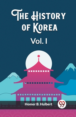 The History of Korea Vol. I - Homer B. Hulbert
