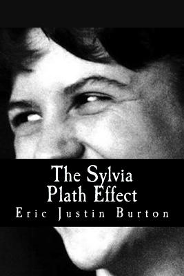 The Sylvia Plath Effect - Eric Justin Burton