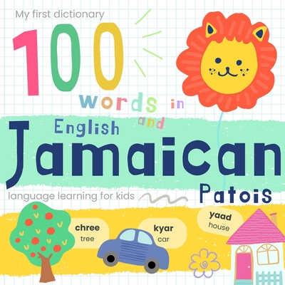 My First Dictionary 100 Words in Jamaican Patois and English, Jamaican Language Learning for Kids: Learn Jamaican for Beginners, Bilingual Vocabulary -