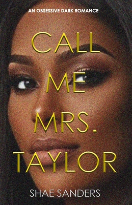 Call Me Mrs. Taylor: An Obsessive Dark Romance - Shae Sanders