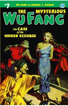 Coperta cărții 'The Mysterious Wu Fang #7: The Case of the Hidden Scourge - Robert J. Hogan'