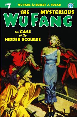 Coperta cărții 'The Mysterious Wu Fang #7: The Case of the Hidden Scourge - Robert J. Hogan'