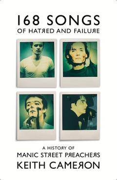 Coperta cărții '168 Songs of Hatred and Failure: The Music of Manic Street Preachers - Keith Cameron'