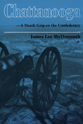 Chattanooga: A Death Grip on the Confederacy - James Lee Mcdonough