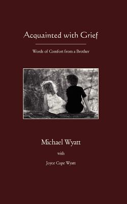 Acquainted with Grief - Michael Wyatt