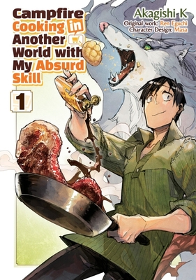 Campfire Cooking in Another World with My Absurd Skill: Volume 1 (Manga) - Ren Eguchi