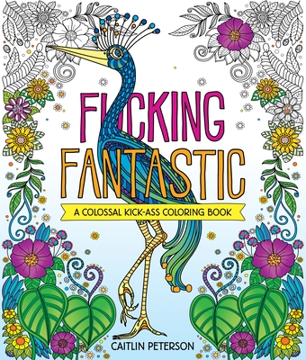 F*cking Fantastic: A Colossal Kick-Ass Coloring Book - Caitlin Peterson