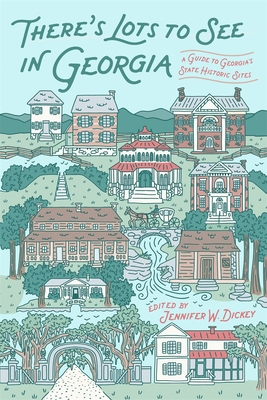 There's Lots to See in Georgia: A Guide to Georgia's State Historic Sites - Jennifer W. Dickey