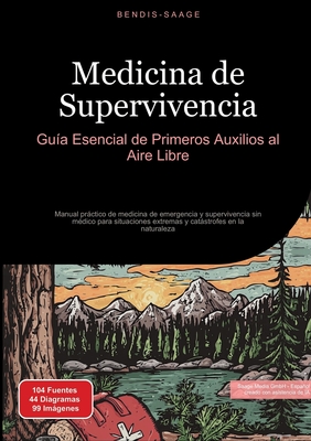 Medicina de Supervivencia: Guía Esencial de Primeros Auxilios al Aire Libre: Manual práctico de medicina de emergencia y supervivencia sin médico para - Bendis A. I. Saage -. Español
