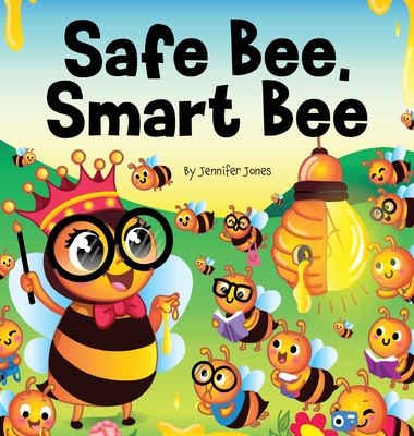 Safe Bee, Smart Bee: A Kid's Rhyming Book About Being Prepared and Staying Safe - Jennifer Jones
